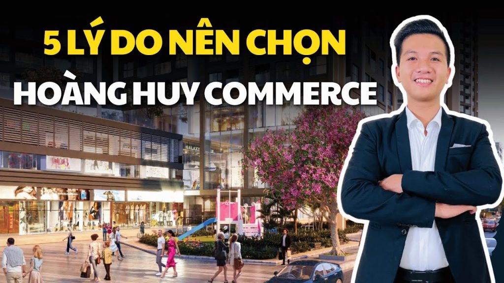 Ảnh bìa video 5 lý do nên chọn Hoàng Huy Commerce, người dẫn mặc vest đứng trước phối cảnh khối đế thương mại của dự án